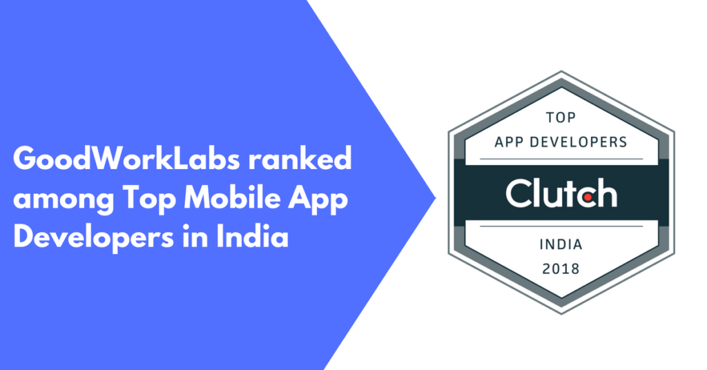 GoodWorkLabs - Top Mobile App Developers in India 2018