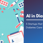 AI in Diabetes - 5 Startups that are transforming Diabetes care